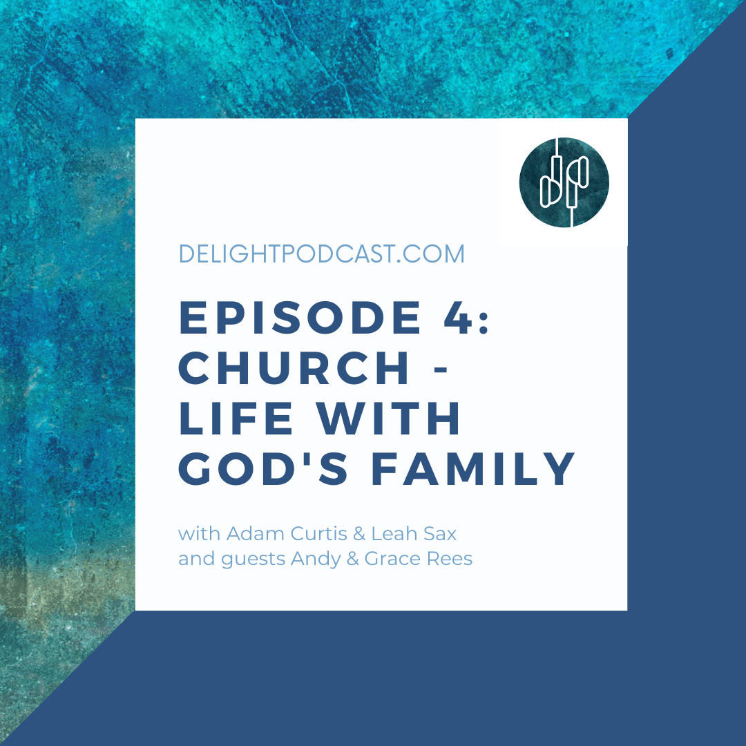 Episode 4 delight podcast church life with god's family andy grace rees adam curtis leah sax Delight Podcast for new Christians and encouragement for others with Adam Curtis and Leah sax