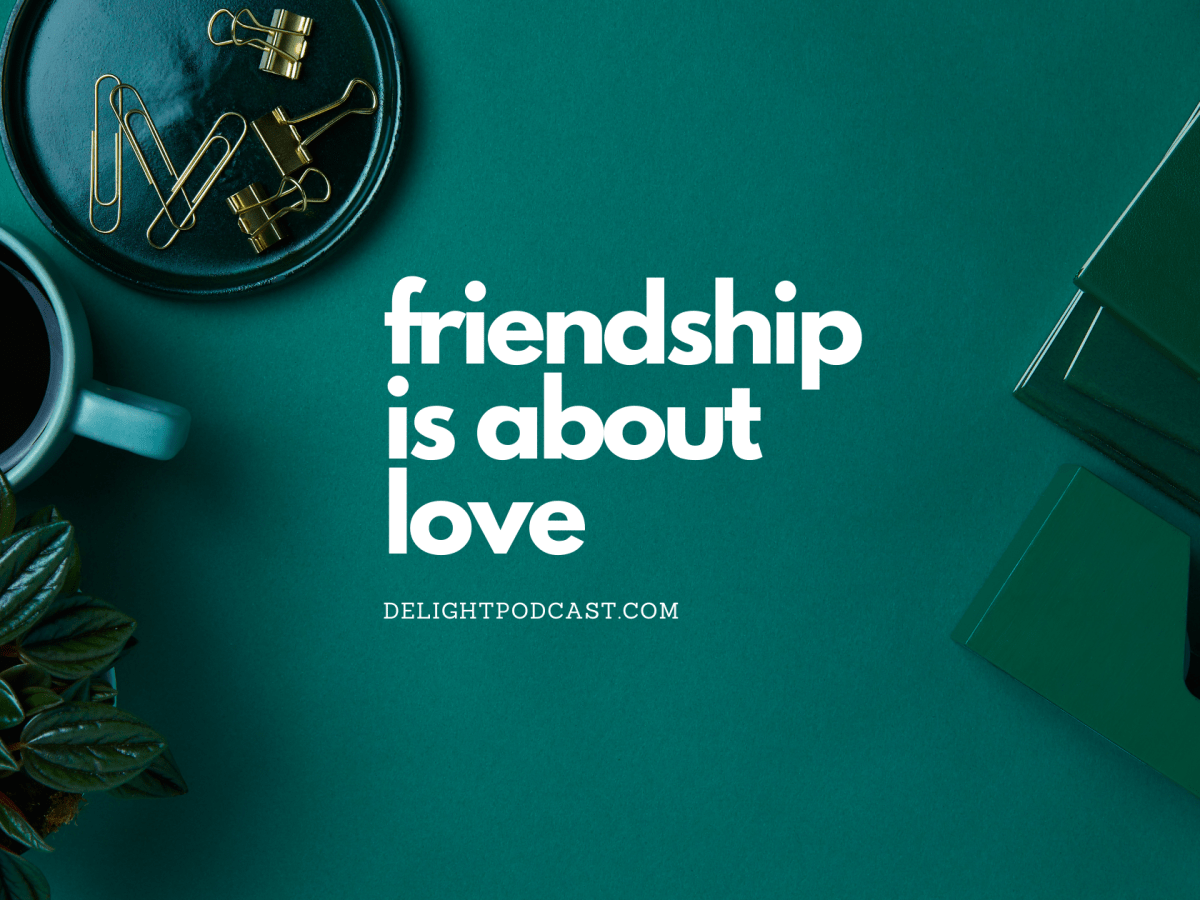 Friendship is about&nbsp;love