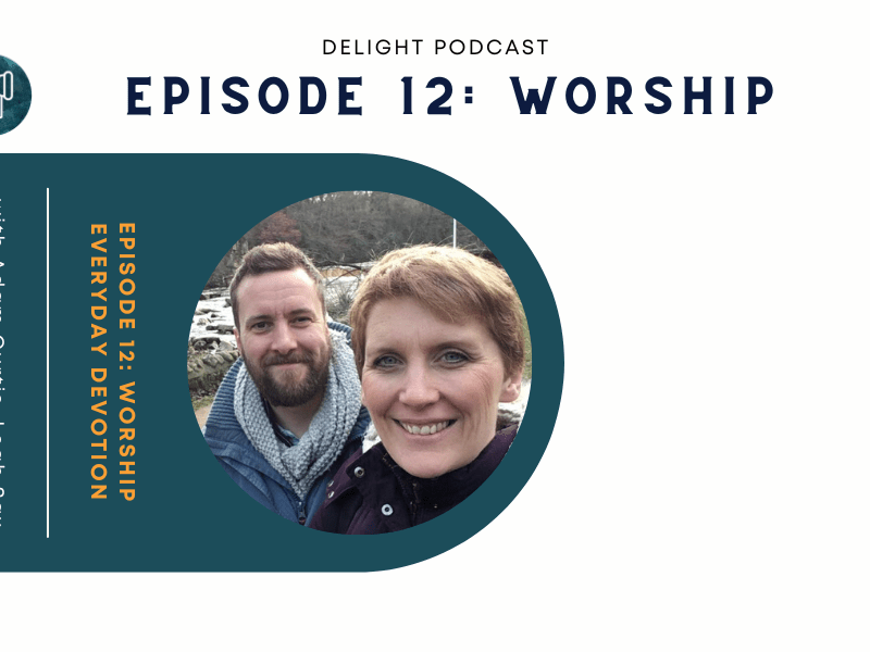 SHOW NOTES Episode 12: Worship – everyday&nbsp;devotion