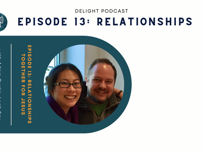 SHOW NOTES Episode 13: Relationships – together for&nbsp;Jesus