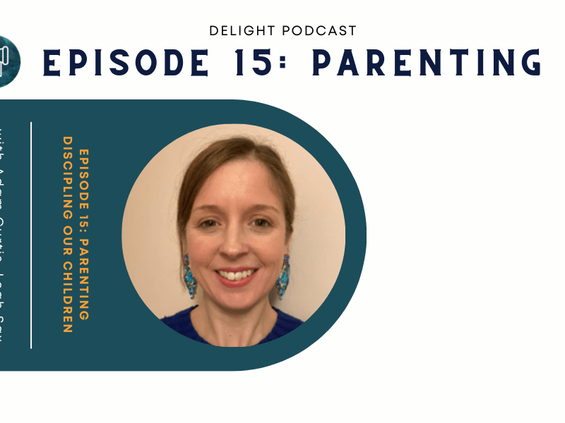 SHOW NOTES Episode 15: Parenting – discipling our&nbsp;children