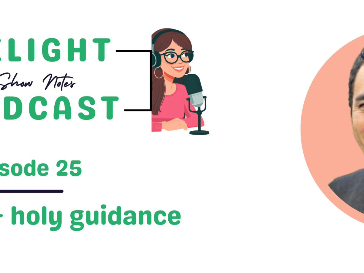 SHOW NOTES Episode 25: God’s Will – holy&nbsp;guidance