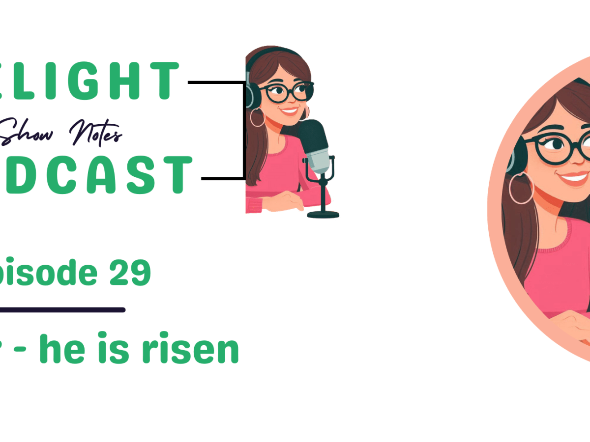 SHOW NOTES Episode 29: Easter – he is&nbsp;risen